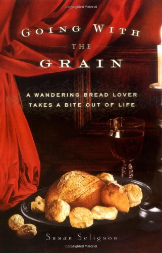 cover image GOING WITH THE GRAIN: A Wandering Bread Lover Takes a Bite Out of Life