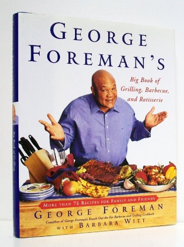 cover image George Foreman's Big Book of Grilling Barbecue and Rotisserie: More Than 75 Recipes for Family and Friends