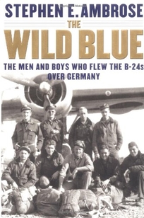 WILD BLUE: The Men and Boys Who Flew the B-24s over Germany