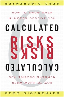 CALCULATED RISKS: How to Know When Numbers Deceive You