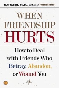 WHEN FRIENDSHIP HURTS: How to Deal with Friends Who Betray