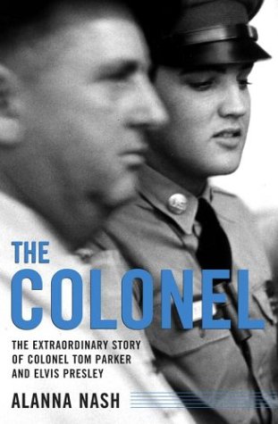 cover image THE COLONEL: The Extraordinary Story of Colonel Tom Parker and Elvis Presley