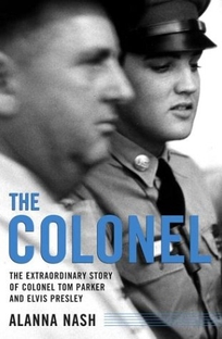 THE COLONEL: The Extraordinary Story of Colonel Tom Parker and Elvis Presley