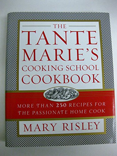 cover image THE TANTE MARIE'S COOKING SCHOOL COOKBOOK: More than 250 Recipes for the Passionate Home Cook