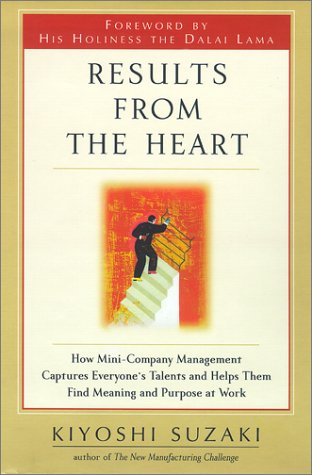 cover image RESULTS FROM THE HEART: How Mini-Company Management Captures Everyone's Talents and Helps Them Find Meaning and Purpose at Work