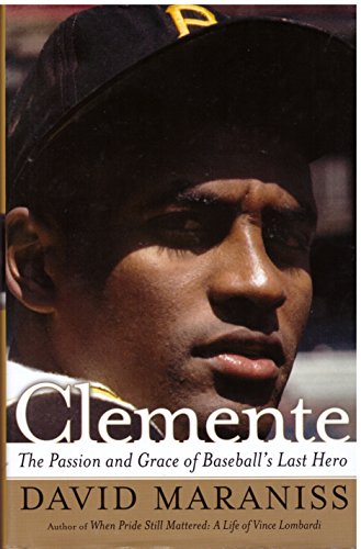 cover image Clemente: The Passion and Grace of Baseball's Last Hero