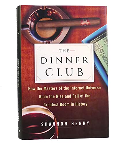 cover image THE DINNER CLUB: How the Masters of the Internet Universe Rode the Rise and Fall of the Greatest Boom in History