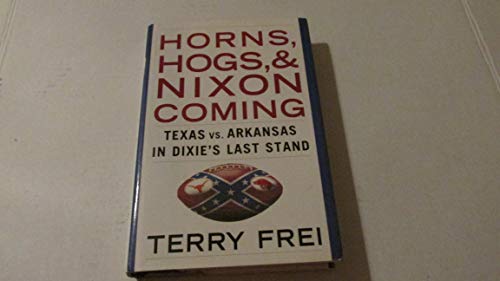 cover image HORNS, HOGS, AND NIXON COMING: Texas vs. Arkansas in Dixie's Last Stand