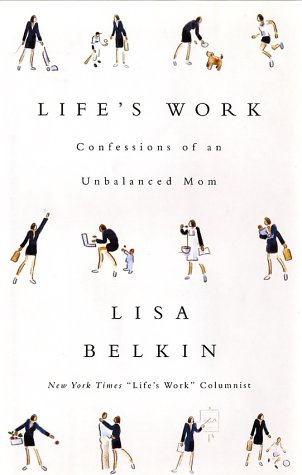 cover image LIFE'S WORK: Confessions of an Unbalanced Mom