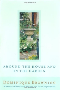 AROUND THE HOUSE AND IN THE GARDEN: A Memoir of Heartbreak