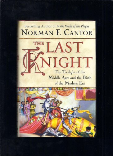 cover image THE LAST KNIGHT: The Twilight of the Middle Ages and the Birth of the Modern Era
