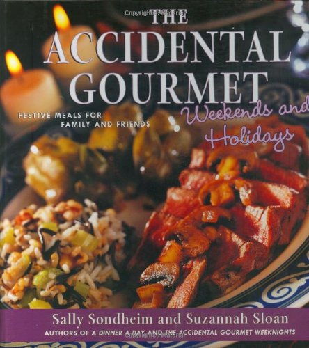 cover image The Accidental Gourmet Weekends and Holidays: Festive Meals for Family and Friends