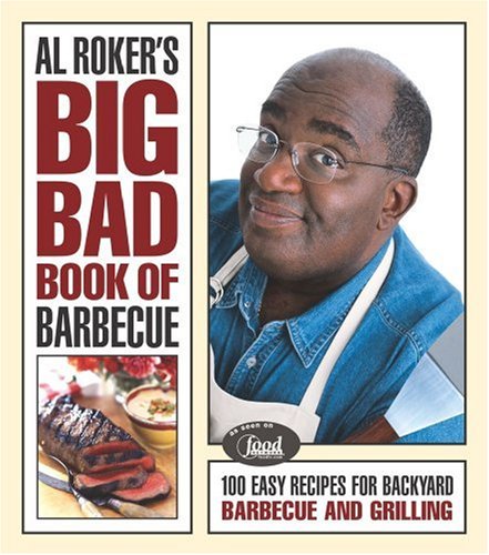 cover image AL ROKER'S BIG, BAD BOOK OF BARBECUE: 100 Easy Recipes for Backyard Barbecue and Grilling