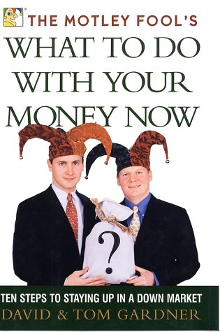 cover image The Motley Fool's What to Do with Your Money Now: Ten Steps to Staying Up in a Down Market