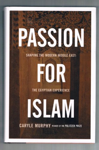 cover image PASSION FOR ISLAM: Shaping the Modern Middle East: 
The Egyptian Experience