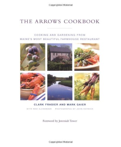 cover image THE ARROWS COOKBOOK: Cooking and Gardening from Maine's Most Beautiful Farmhouse Restaurant