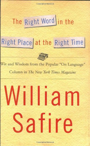 cover image THE RIGHT WORD IN THE RIGHT PLACE AT THE RIGHT TIME: Wit and Wisdom from the Popular "On Language" Column in the New York Times Magazine