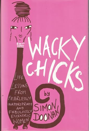 cover image WACKY CHICKS: Life Lessons from Fearlessly Inappropriate and Fabulously Eccentric Women