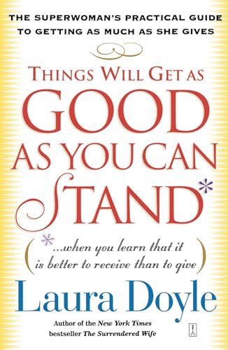 cover image THINGS WILL GET AS GOOD AS YOU CAN STAND: The Superwoman's Practical Guide to Getting as Much as She Gives