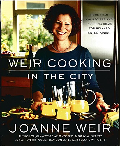 cover image WEIR COOKING IN THE CITY: More than 125 Recipes and Inspiring Ideas for Relaxed Entertaining