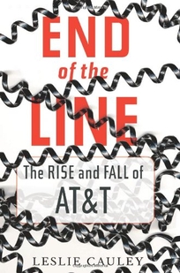 End of the Line: The Rise and Fall of AT&T