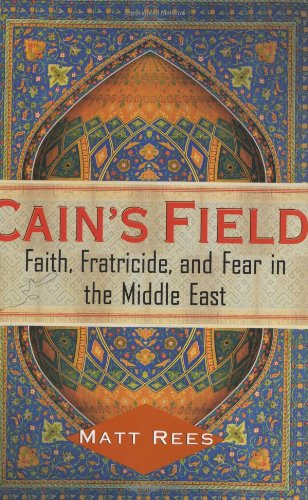 cover image CAIN'S FIELD: Faith, Fratricide, and Fear in the Middle East