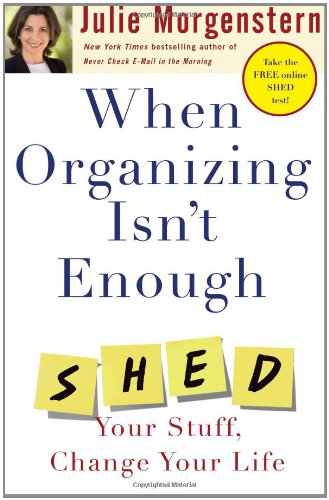 cover image When Organizing Isn't Enough: Shed Your Stuff, Change Your Life