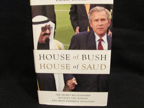 cover image House of Bush, House of Saud: The Secret Relationship Between the World's Two Most Powerful Dynasties