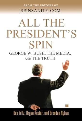 cover image All the President's Spin: George W. Bush, the Media, and the Truth
