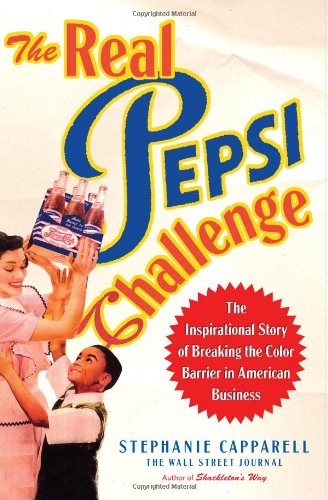 cover image The Real Pepsi Challenge: The Inspirational Story of Breaking the Color Barrier in American Business