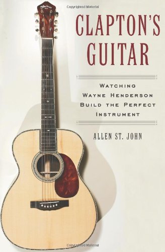 cover image Clapton's Guitar: Watching Wayne Henderson Build the Perfect Instrument