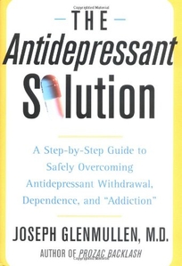 The Antidepressant Solution: A Step-By-Step Guide to Safely Overcoming Antidepressant Withdrawal