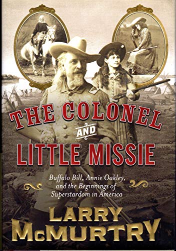 cover image The Colonel and Little Missie: Buffalo Bill, Annie Oakley, and the Beginnings of Superstardom in America