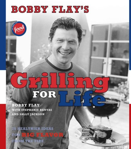 cover image BOBBY FLAY'S GRILLING FOR LIFE: 75 Healthier Ideas for Big Flavor from the Fire