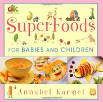 Annabel Karmel's Superfoods for Babies and Children