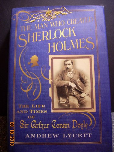 cover image The Man Who Created Sherlock Holmes: The Life and Times of Sir Arthur Conan Doyle