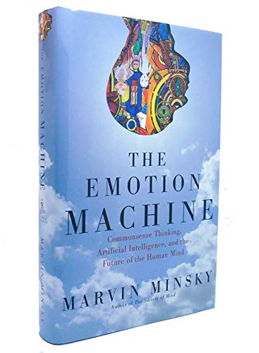 cover image The Emotion Machine: Commonsense Thinking, Artificial Intelligence, and the Future of the Human Mind