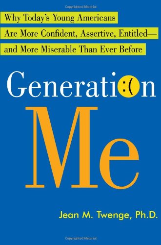cover image Generation Me: Why Today's Young Americans Are More Confident, Assertive, Entitled—and More Miserable—Than Ever Before