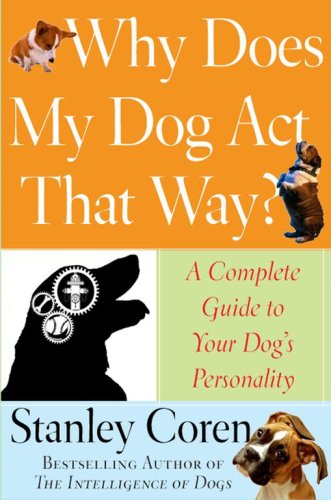 cover image Why Does My Dog Act That Way?: A Complete Guide to Your Dog's Personality