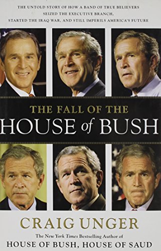 cover image The Fall of the House of Bush: The Untold Story of How a Band of True Believers Seized the Executive Branch, Started the Iraq War, and Still Imperils