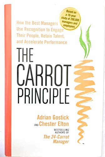 cover image The Carrot Principle: How the Best Managers Use Recognition to Engage Their People, Retain Talent, and Accelerate Performance