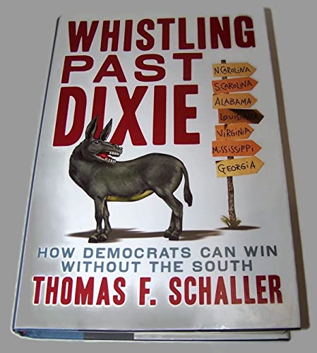 cover image Whistling Past Dixie: How Democrats Can Win Without the South