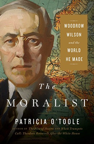 cover image The Moralist: Woodrow Wilson and the World He Made