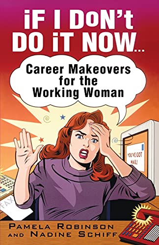 cover image If I Don't Do It Now...: Career Makeovers for the Working Woman