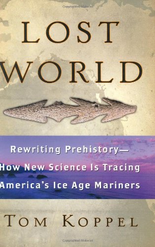 cover image Lost World: Rewriting Prehistory-How New Science Is Tracing America's Ice Age Mariners