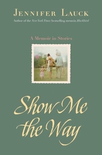 SHOW ME THE WAY: A Memoir in Stories