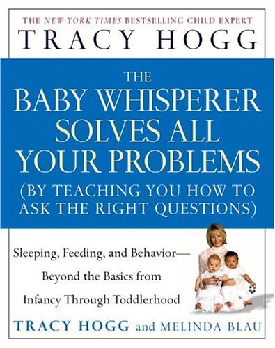 cover image THE BABY WHISPERER SOLVES ALL YOUR PROBLEMS (BY TEACHING YOU HOW TO ASK THE RIGHT QUESTIONS)