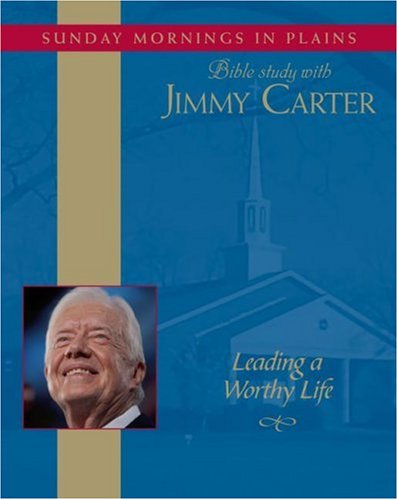 cover image Leading a Worthy Life: Sunday Mornings in Plains: Bible Study with Jimmy Carter