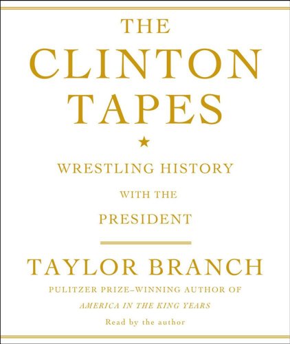 cover image The Clinton Tapes: Wrestling History with the President