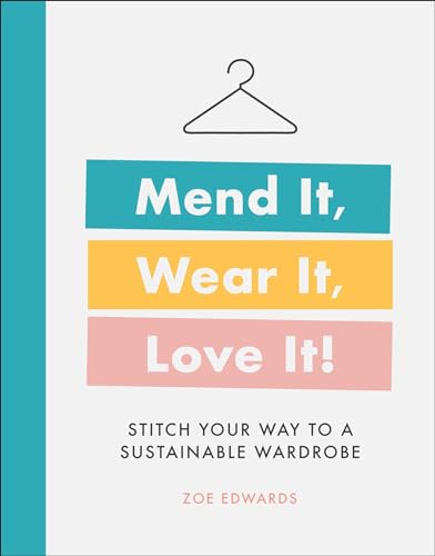 cover image Mend It, Wear It, Love It: Stitch Your Way to a Sustainable Wardrobe